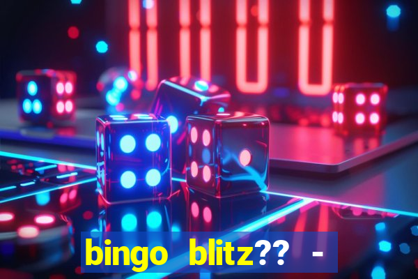 bingo blitz?? - jogos de bingo