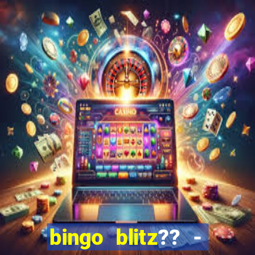 bingo blitz?? - jogos de bingo