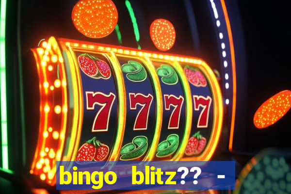 bingo blitz?? - jogos de bingo