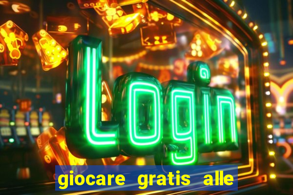 giocare gratis alle slot machine