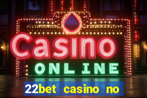 22bet casino no deposit code