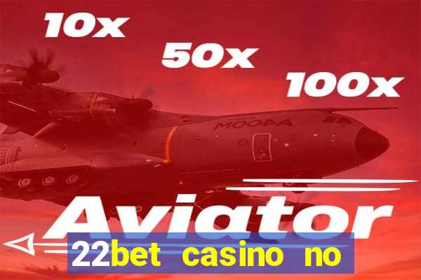 22bet casino no deposit code