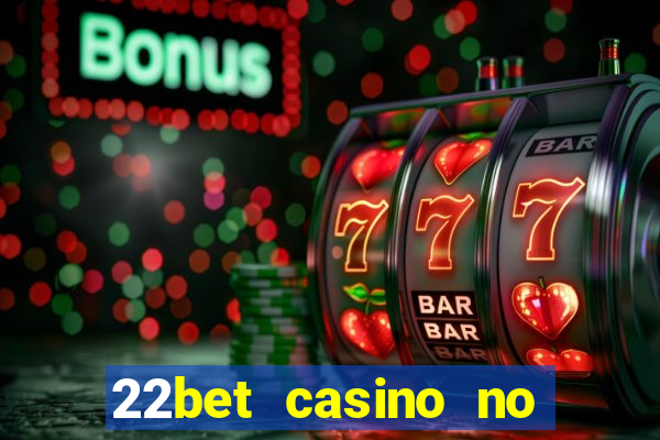 22bet casino no deposit code