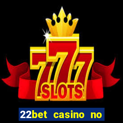 22bet casino no deposit code