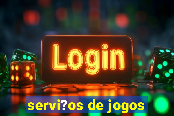 servi?os de jogos