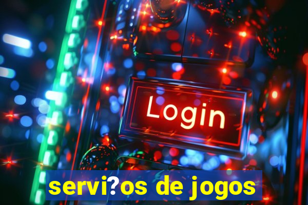 servi?os de jogos