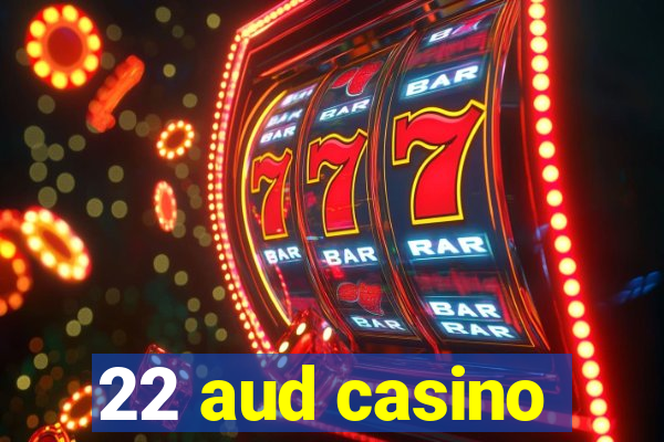 22 aud casino