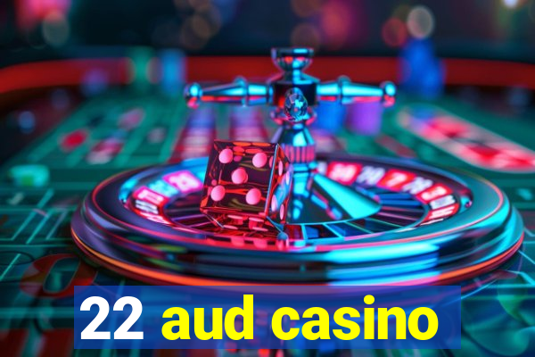 22 aud casino