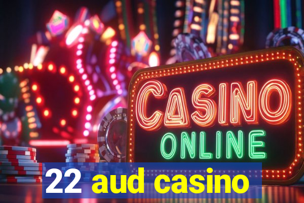 22 aud casino