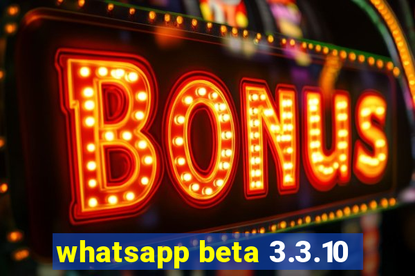 whatsapp beta 3.3.10