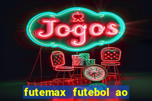 futemax futebol ao vivo atualizado