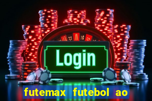 futemax futebol ao vivo atualizado