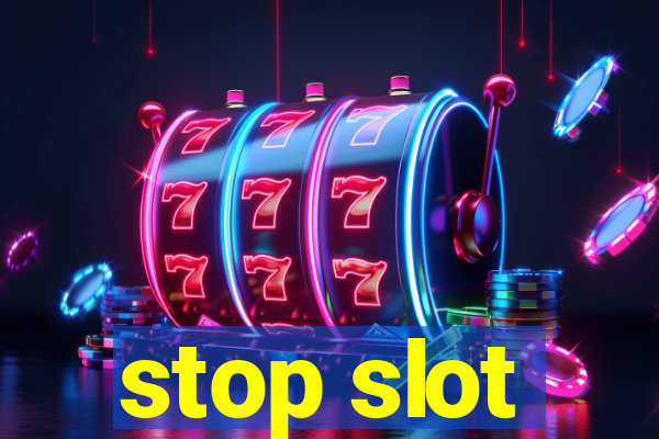 stop slot