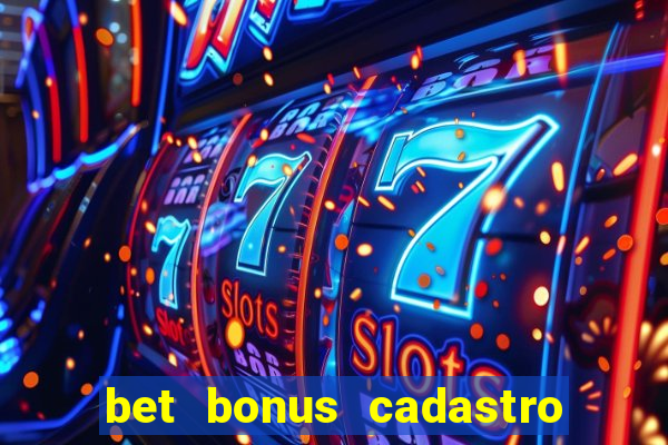 bet bonus cadastro sem deposito