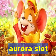 aurora slot