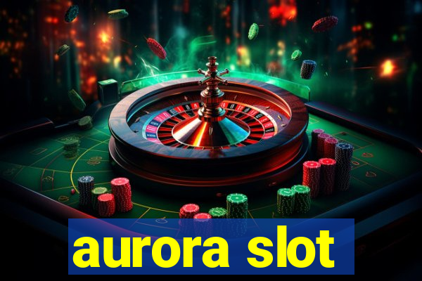 aurora slot