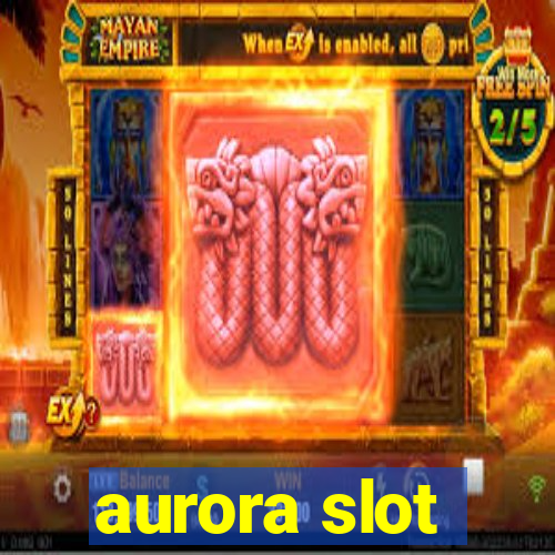 aurora slot