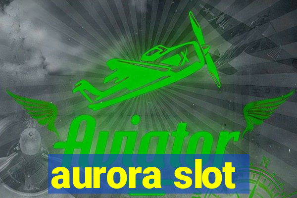 aurora slot