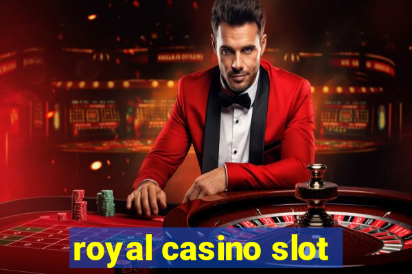 royal casino slot