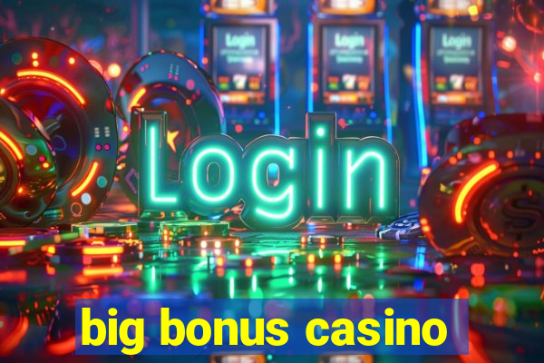 big bonus casino