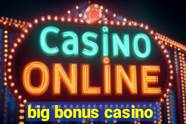 big bonus casino