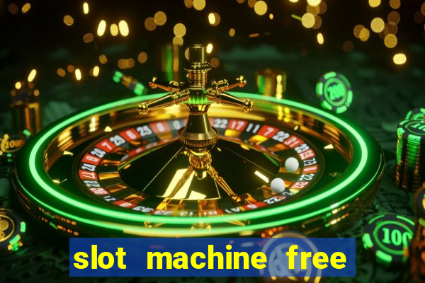 slot machine free slot machine