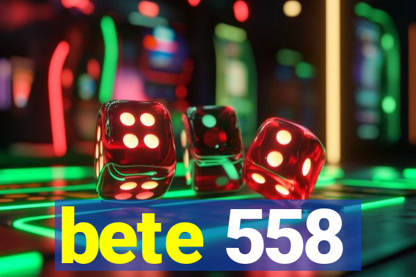 bete 558