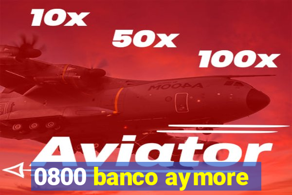 0800 banco aymore