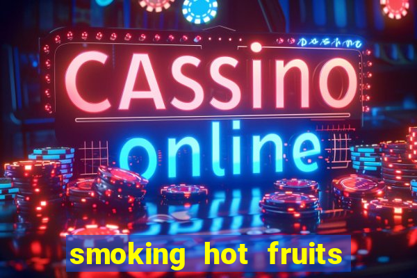 smoking hot fruits wild respins slot