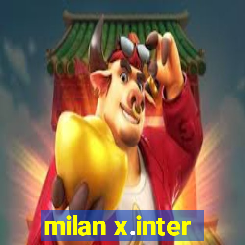 milan x.inter