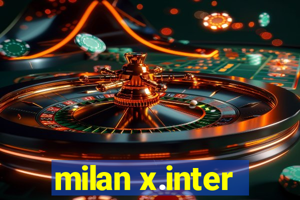 milan x.inter