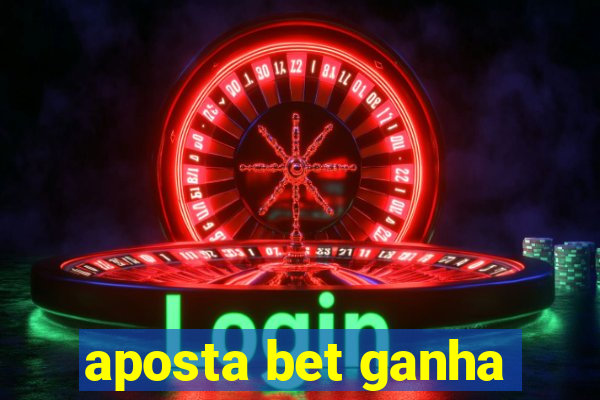 aposta bet ganha