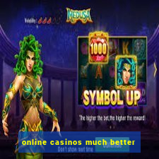 online casinos much better