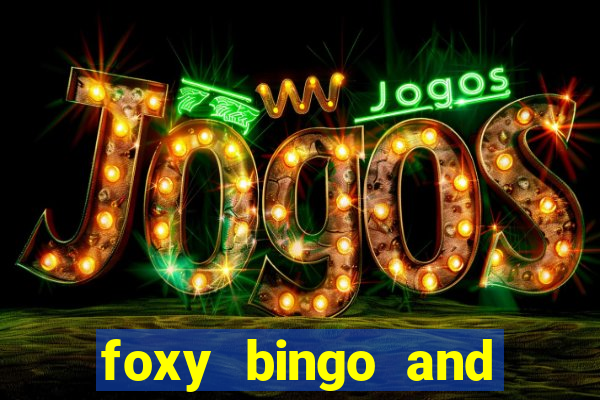 foxy bingo and online casino