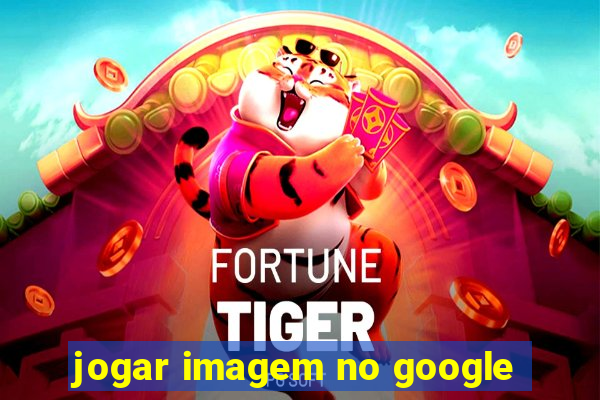 jogar imagem no google