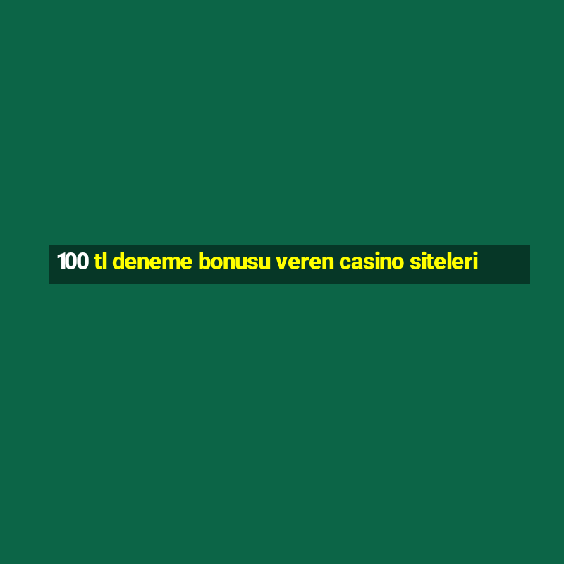 100 tl deneme bonusu veren casino siteleri