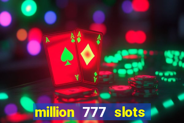 million 777 slots como sacar dinheiro