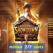 million 777 slots como sacar dinheiro