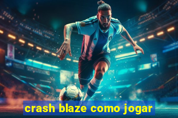 crash blaze como jogar