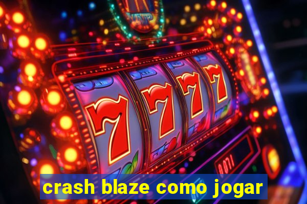 crash blaze como jogar