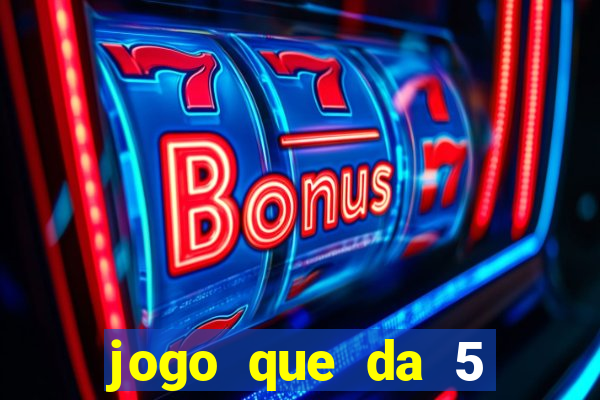 jogo que da 5 reais no cadastro