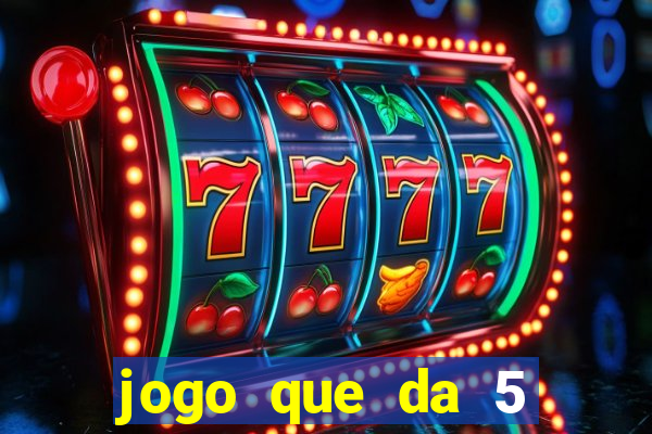 jogo que da 5 reais no cadastro