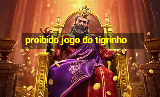 proibido jogo do tigrinho