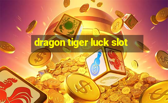 dragon tiger luck slot