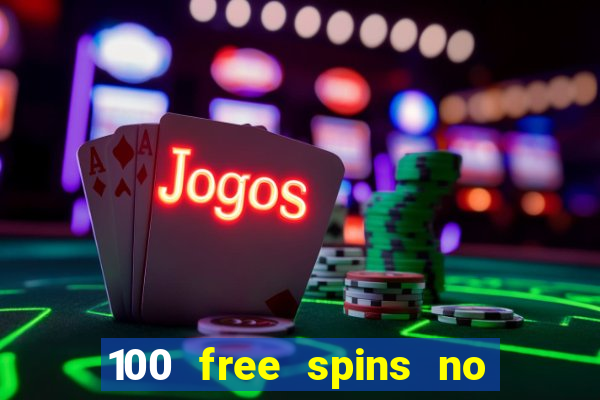 100 free spins no deposit casino