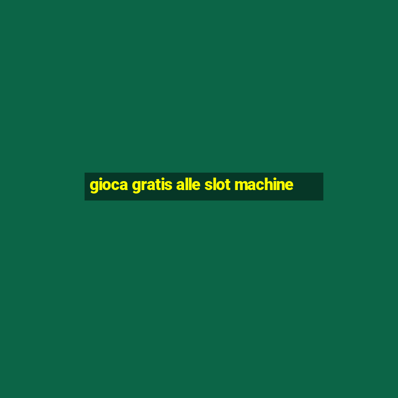 gioca gratis alle slot machine