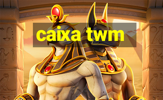 caixa twm