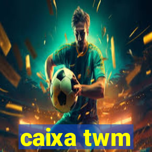 caixa twm