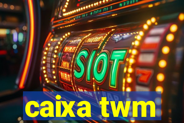 caixa twm