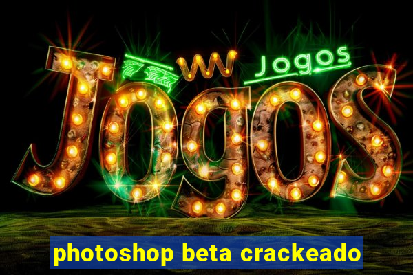 photoshop beta crackeado